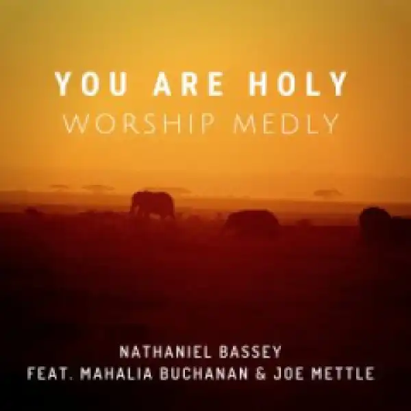 Nathaniel Bassey - You Are Holy (Worship Medly) ft. Mahalia Buchanan & Joe Mettle